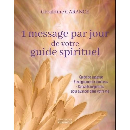 1 Message Par Jour De Votre Guide Spirituel - Enseignements Lumineux, Conseils Inspirants Pour Avancer Dans Votre Vie