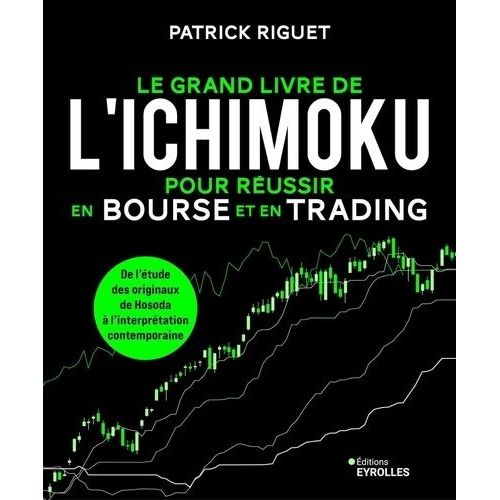 Le Grand Livre De L'ichimoku Pour Réussir En Bourse Et En Trading - De L'étude Des Originaux De Hosoda À L'interprétation Contemporaine