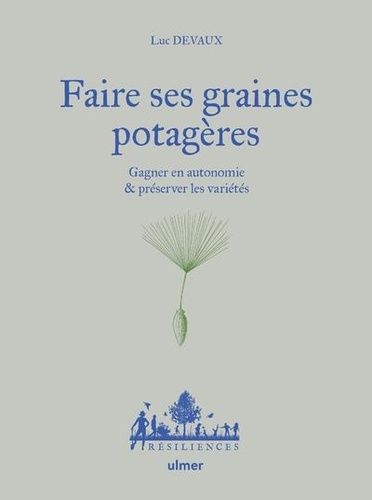 Faire Ses Graines Potagères - Gagner En Autonomie & Préserver Les Variétés