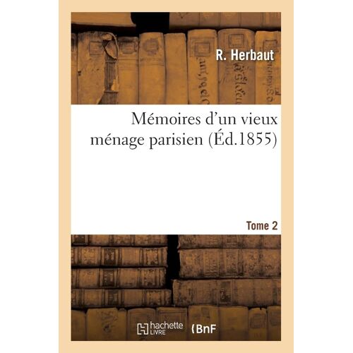 Mémoires D'un Vieux Ménage Parisien. Tome 2