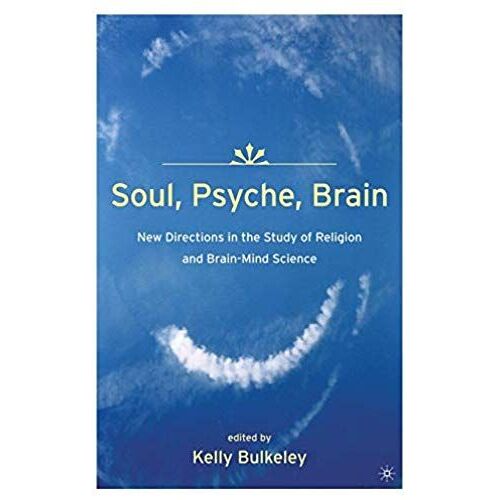 Soul, Psyche, Brain: New Directions In The Study Of Religion And Brain-Mind Science