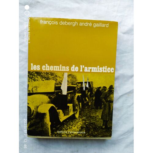 Francois Debergh / André Gaillard, Les Chemins De L'armistice, Editions France-Empire, 1968,