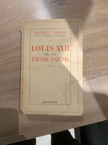 Louis Xvii Ou La Fausse Enigme De Maurice Garcon De L Academie Francaise. 