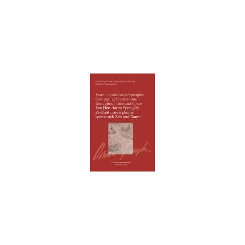 Von Herodot Zu Spengler: Zivilisationsvergleiche Quer Durch Zeit Und Raum / From Herodotus To Spengler: Comparing Civilisationsthroughout Time And Space