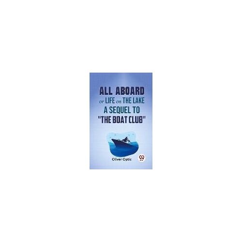 All Aboard Or Life On The Lake A Sequel To "The Boat Club