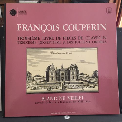 Blandine Verlet, François Couperin, Troisième Livre De Pièces De Clavecin, Treizième, Dixseptiéme Et Dixhuitiéme Ordres. Astrée As28 1977