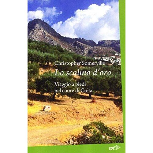 Lo Scalino D'oro. Viaggio A Piedi Nel Cuore Di Creta
