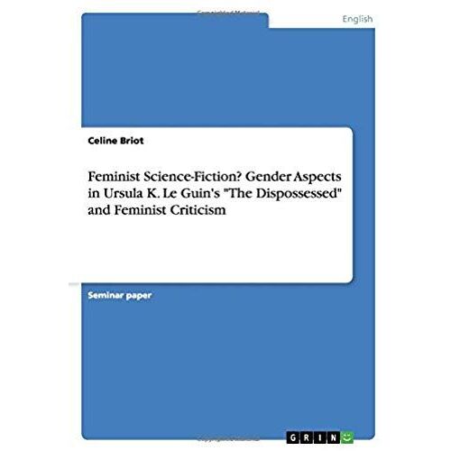 Feminist Science-Fiction? Gender Aspects In Ursula K. Le Guin's "The Dispossessed" And Feminist Criticism