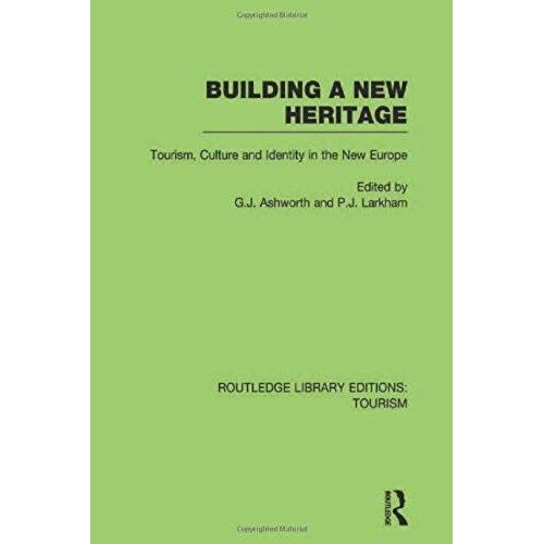 Building A New Heritage (Rle Tourism) (Routledge Library Editions: Tourism)