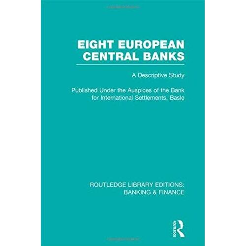 Eight European Central Banks (Rle Banking & Finance): Organization And Activities (Routledge Library Editions: Banking & Finance)