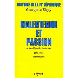 Histoire De La Ive République - Tome 4, La République Des Tourmentes (1954-1959) Tome 2, Malentendu Et Passion