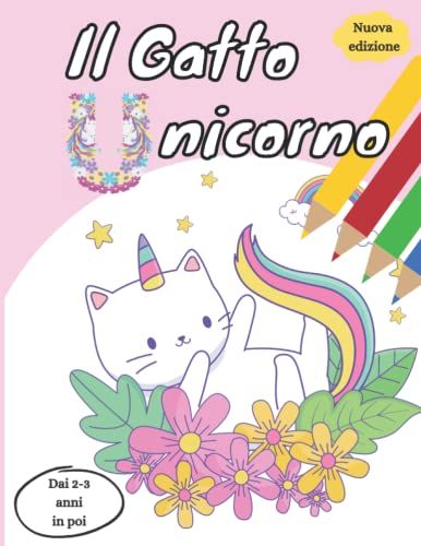 Il Gatto Unicorno: Bellissimo Libro Da Colorare Del Gatto Unicorno. Adatto A Bambini Dai 2-3 Anni In Su./ Libro Da Colorare Unicorno/ Libro Da ... Gattini Da Colorare. (Italian Edition)