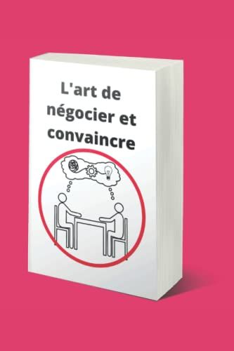 L'art De Négocier Et De Convaincre (French Edition)