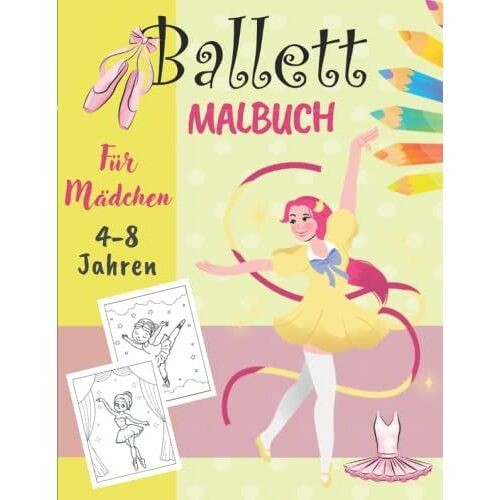 Ballett Malbuch Für Mädchen 4-8 Jahren: Wunderschöne Ballerina Ausmalbuch | Entspannende Und Leicht Ausmalbare Zeichnungen Für Kleinkinder | Tänzerin Geschenke Für Kinder. (German Edition)