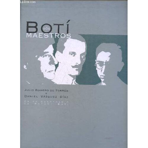 Boti Y Sus Maestros - Julio Romero De Torres Y Daniel Vazquez Diaz En El Centenario De Rafael Boti.Botí Y Sus Maestros - Julio Romero De Torres Y Daniel Vázquez Díaz En El Centenario De Rafael Botí