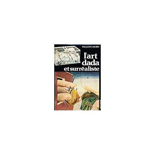 L'art Dada Et Surréaliste Par Rubin William S.
