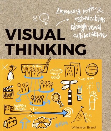 Visual Thinking - Empowering People Organizations Through Visual Collaboration