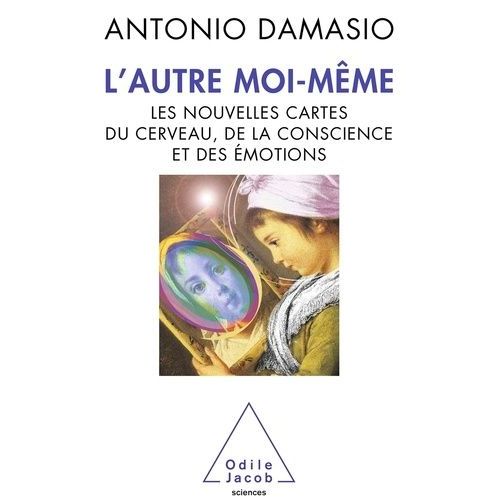 L'autre Moi-Même - Les Nouvelles Cartes Du Cerveau, De La Conscience Et Des Émotions