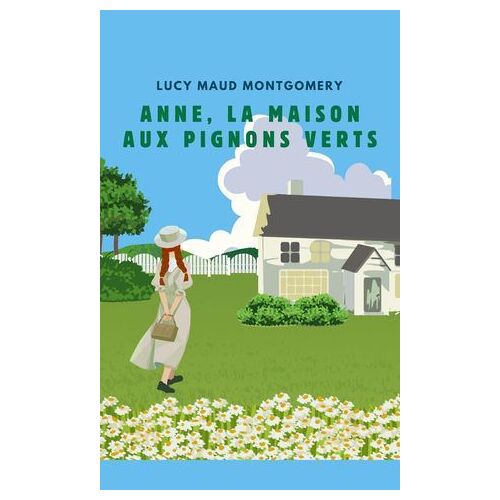 Anne, La Maison Aux Pignons Verts (Version Française Contient La Biographie De L Auteur)