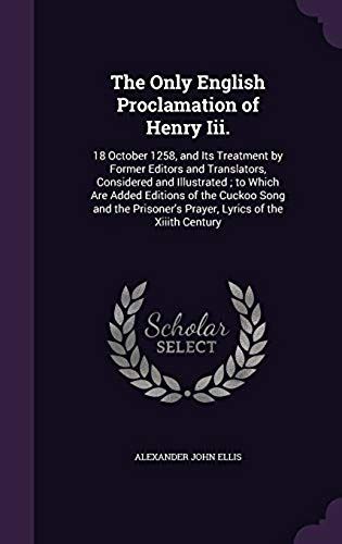 The Only English Proclamation Of Henry Iii.: 18 October 1258, And Its Treatment By Former Editors And Translators, Considered And Illustrated; To Whic