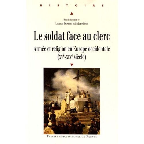 Le Soldat Face Au Clerc - Armée Et Religion En Europe Occidentale (Xve-Xixe Siècle)