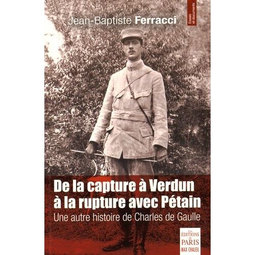 De La Capture À Verdun À La Rupture Avec Pétain - Une Autre Histoire De Charles De Gaulle