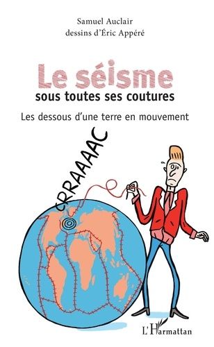 Le Séisme Sous Toutes Ses Coutures - Les Dessous D'une Terre En Mouvement