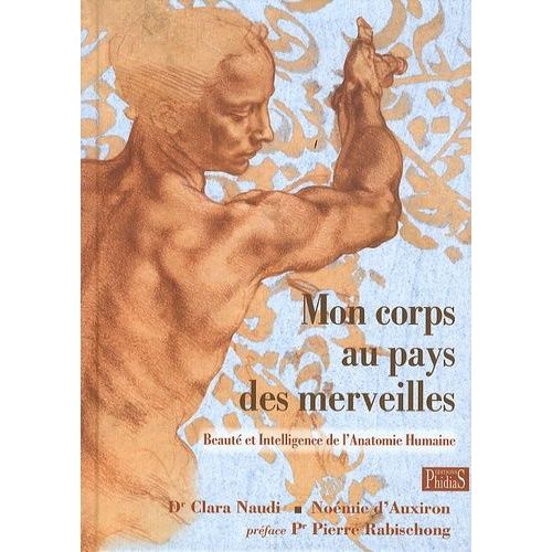 Mon Corps Au Pays Des Merveilles - Beauté Et Intelligence De L'anatomie Humaine