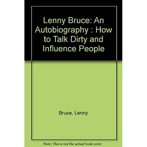 Lenny Bruce: An Autobiography : How To Talk Dirty And Influence People