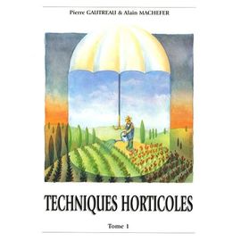 Techniques Horticoles - Tome 1