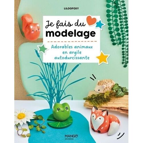 Je Fais Du Modelage - Adorables Animaux En Argile Autodurcissante