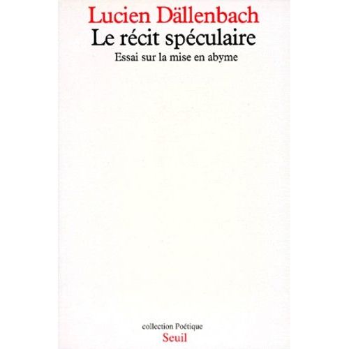 Le Recit Speculaire - Essai Sur La Mise En Abime