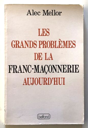 Mellor Alec. Les Grands Problèmes De La Franc-Maçonnerie Aujourd’Hui