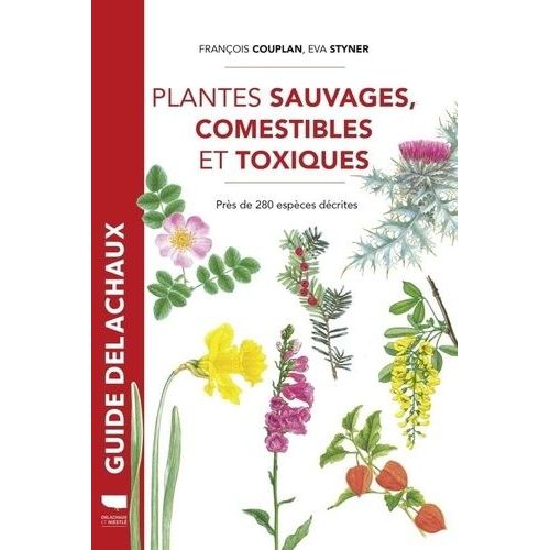 Plantes Sauvages, Comestibles Et Toxiques - Près De 280 Espèces Décrites