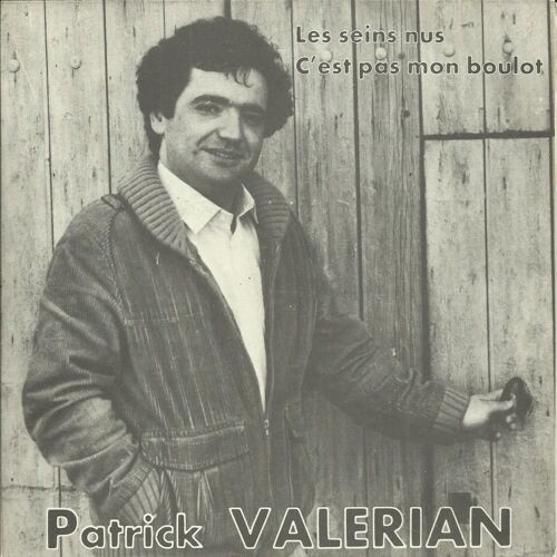 Patrick Valerian : Les Seins Nus (Valerian - Raymond Echeverria) / C'est Pas Mon Boulot (Valse Des Fonctionnaires Et Fonctionnarisés) (Valerian - Raymond Echeverria)
