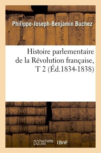 Histoire Parlementaire De La Révolution Française, T 2 (Éd.1834-1838)