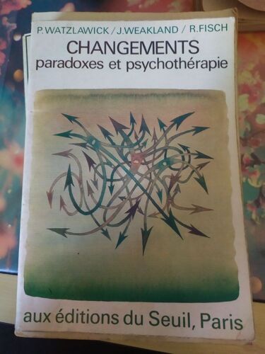 Changements Paradoxes Et Psychothérapie Auw Éditions Seuil, Paris P.Watzlawick J.Weakland R.Fisher