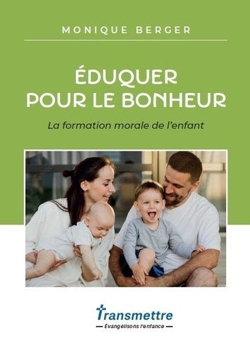 Eduquer Pour Le Bonheur - La Formation Morale De L'enfant