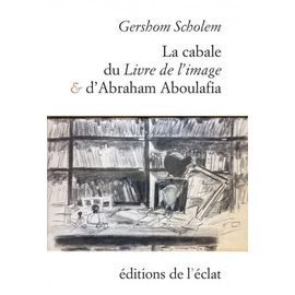 La Cabale Du Livre De L'image Et D'abraham Aboulafia - Chapitres De L'histoire De La Cabale En Espagne