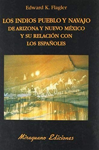 Los Indios Pueblo Y Navajo De Arizona Y Nuevo Méjico Y Su Relación Con Los Españoles