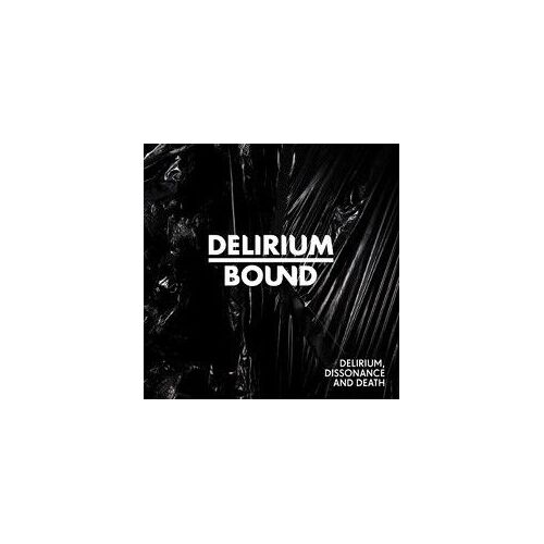 Delirium Bound - Delirium, Dissonance And Death