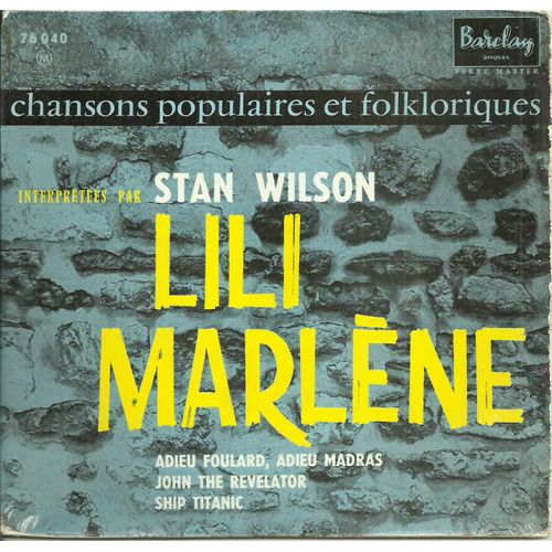 Stan Wilson : Chansons Populaires Et Folkloriques John The Revelator (Folklore) - Ship Titanic (Folklore) / Lili Marlene (Norbert Schultz) - Adieu Foulard, Adieu Madras (Folklore)