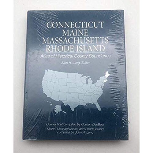 Connecticut Maine Massachusetts Rhode Island: Atlas Of Historical County Boundaries