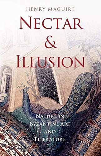 Nectar And Illusion: Nature In Byzantine Art And Literature