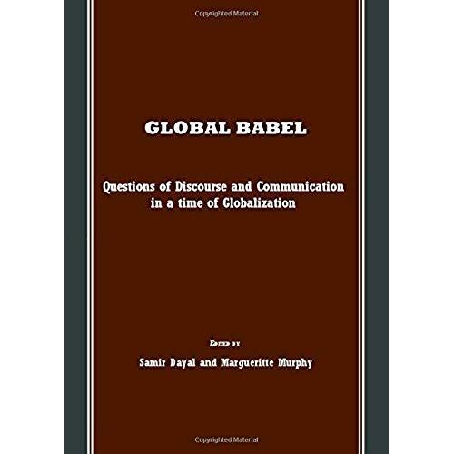 Global Babel: Questions Of Discourse And Communication In A Time Of Globalization