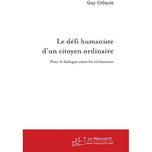 Le Défi Humaniste D'un Citoyen Ordinaire - Pour Le Dialogue Entre Les Cicilisations