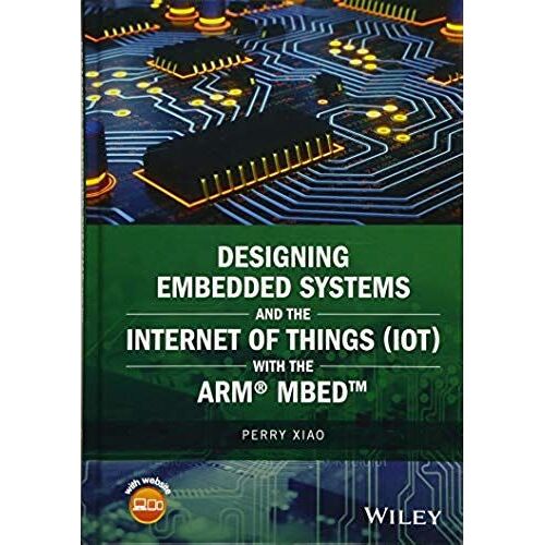 Designing Embedded Systems And The Internet Of Things (Iot) With The Arm Mbed
