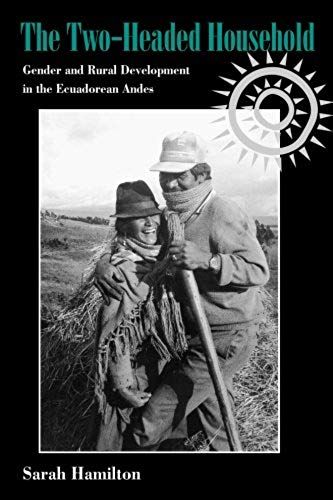 The Two-Headed Household: Gender And Rural Development In The Ecuadorean Andes