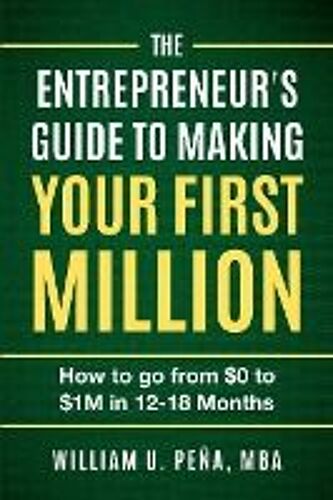 The Entrepreneur's Guide To Making Your First Million