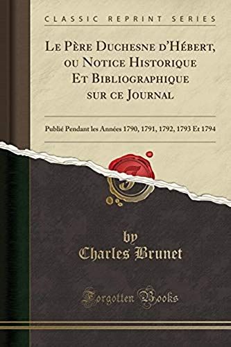 Brunet, C: Père Duchesne D'hébert, Ou Notice Historique Et B